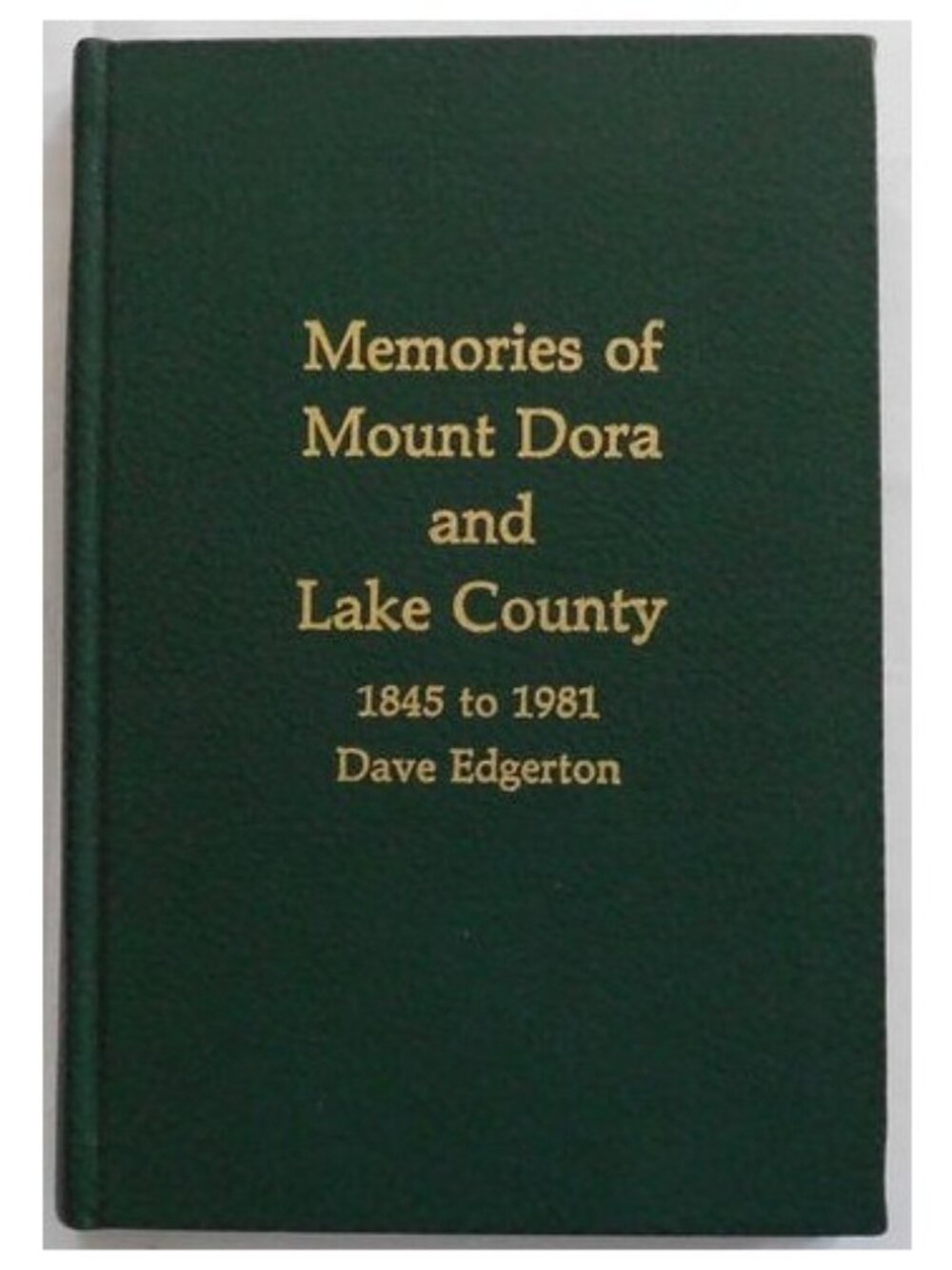 FL Memories of Mount Dora and Lake County 1845 to 1981, by David Edgerton